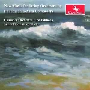 Chamber Orchestra First Editions - New Music for String Orchestra by